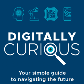 New book Digitally Curious®: Your simple guide to navigating the future of AI and beyond